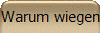 Warum wiegen